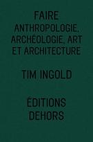 Faire : Anthropologie, archéologie, art et architecture