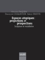 Espaces utopiques: projections et prospections. Sculpture et installation