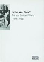 Is the War Over? - Art in a Divided World (1945-1968)