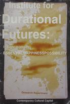 Institute for Durational Futures brought to you by ESSENTIALHAPINESSPOSSIBILITY.
