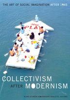 Collectivism After Modernism. The Art of Social imagination After 1945