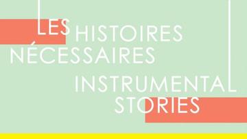 Les histoires nécessaires/Instrumental Stories