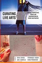 Curating Live Arts. Critical Perspectives, Essays and Conversations on Theory and Practice