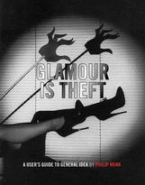 Glamour Is Theft : A User’s Guide to General Idea