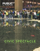 PUBLIC 45 art ⎟ culture ⎟ ideas Civic Spectacle