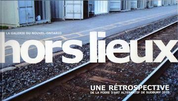 Hors lieux : Une rétrospective de la foire d’art alternative de Sudbury 2010