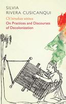 Ch'ixinakax utxiwa. On Practices and Discourses of Decolonization