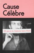 Cause Célèbre : 25 ans à la Galerie Sans Nom, 1977-2002